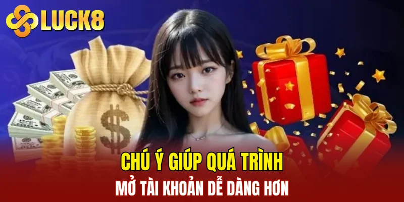 Chú ý giúp quá trình mở tài khoản dễ dàng hơn